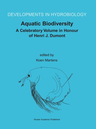 Aquatic Biodiversity : A Celebratory Volume in Honour of Henri J. Dumont - Koen Martens