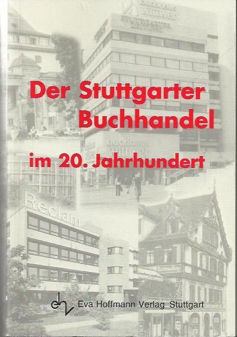 Der Stuttgarter Buchhandel im 20. Jahrhundert: mit 14 Tabellen - Bez, Thomas; Commerell, Ulrich; Hoffmann, Kurt