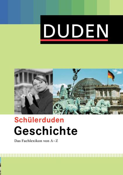 Schülerduden, Geschichte : das Fachlexikon von A - Z. hrsg. und bearb. von der Red. Schule und Lernen. [Red. Leitung: Martin Bergmann] - Bergmann, Martin (Herausgeber)