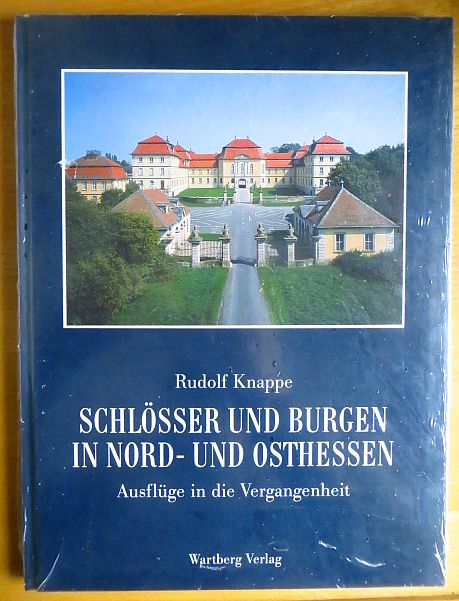 Schlösser und Burgen in Nord- und Osthessen : Ausflüge in die Vergangenheit. Rudolf Knappe - Knappe, Rudolf (Mitwirkender)