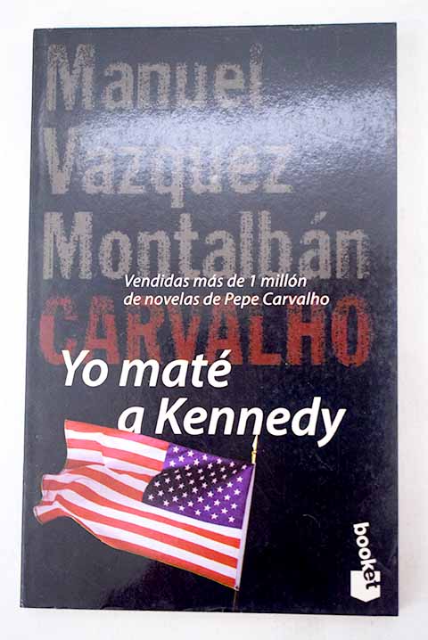 Yo maté a Kennedy: impresiones, obsesiones y memorias de un guardaespalas - Vázquez Montalbán, Manuel