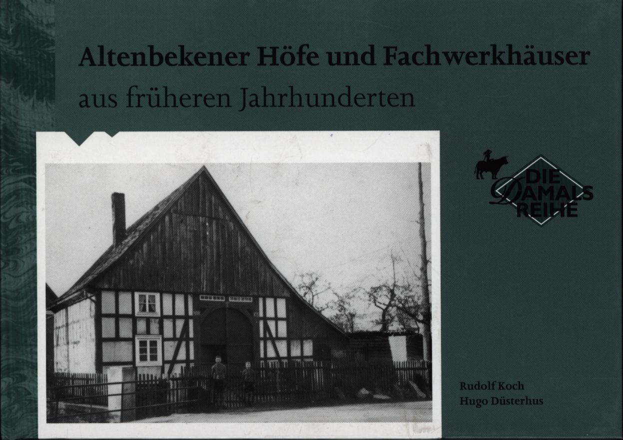 Altenbekener Höfe und Fachwerkhäuser aus früheren Jahrhunderten - Rudolf Koch, Hugo Düsterhus