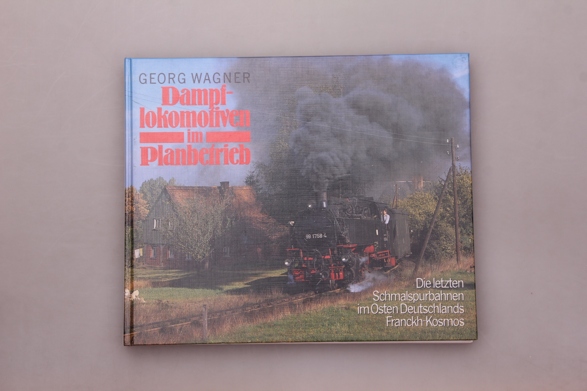 DAMPFLOKOMOTIVEN IM PLANBETRIEB. Die letzten Schmalspurbahnen im Osten Deutschlands - Tschirner, Thomas; [Hrsg.]: Wagner, Georg