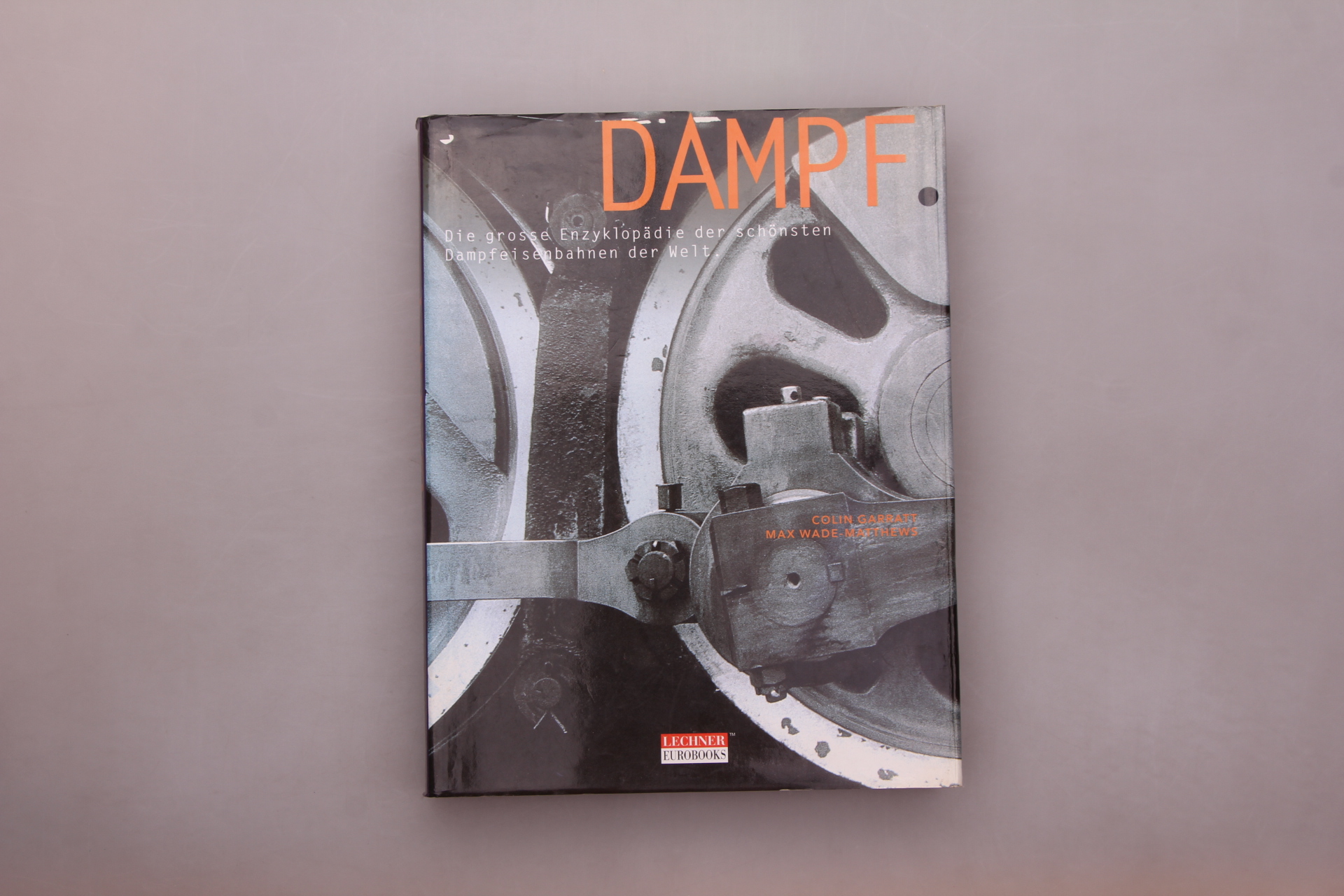 DAMPF. Die große Enzyklopädie der schönsten Dampfeisenbahnen der Welt - Garratt, Colin