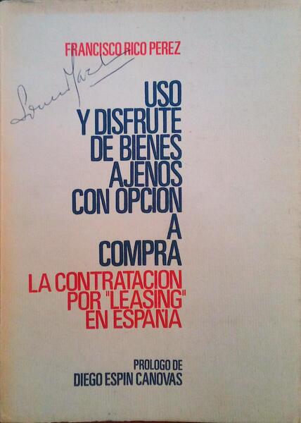 USO Y DISFRUTE DE BIENES AJENOS CON OPCIÓN A COMPRA. LA CONTRATACION POR LEASING EN ESPAÑA. - RICO PEREZ. (Francisco)