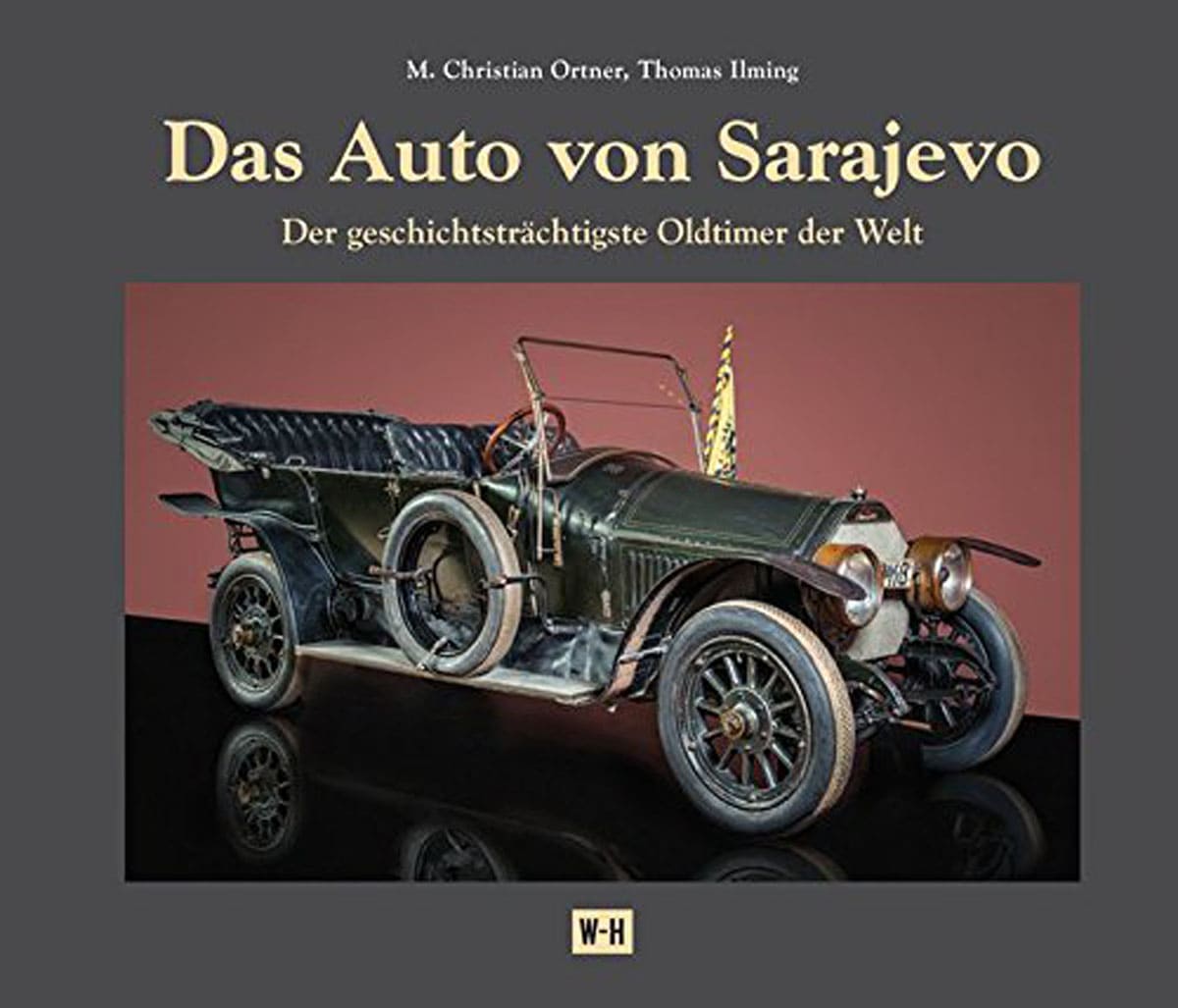 Das Auto von Sarajevo: Der geschichtsträchtigste Oldtimer der Welt - Thomas Ilming