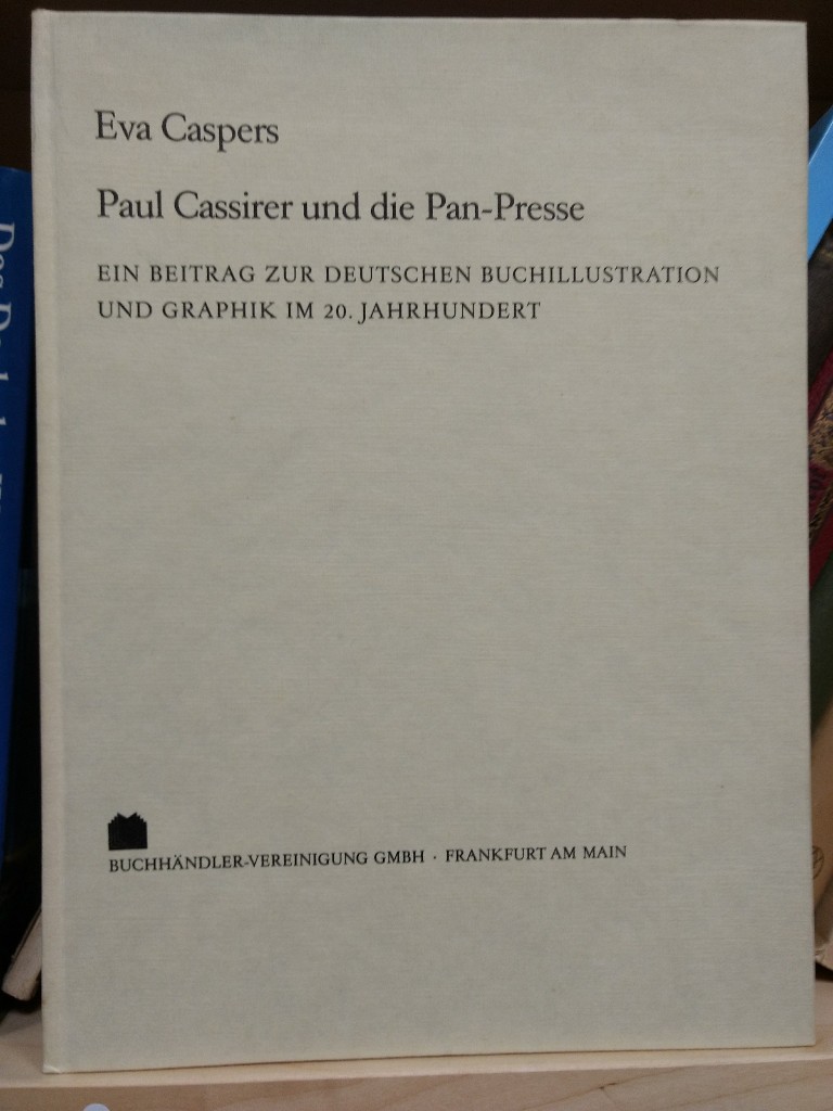 Paul Cassirer und die Pan-Presse: Ein Beitrag zur deutschen Buchillustration und Graphik im 20. Jahrhundert (Archiv für Geschichte des Buchwesens / Sonderdrucke und Separat-Abdrucke) - Caspers, Eva