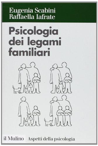Psicologia dei legami familiari - Scabini, Eugenia - Iafrate, Raffaella