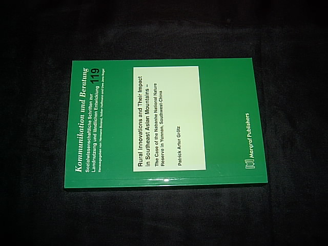 Rural Innovations and Their Impact in Southeast Asian Mountains - The Case of the Nabanhe National Nature Reserve in Yunnan, Southwest-China. (= Kommunikation und Beratung 119). - Grötz, Patrick Artur.