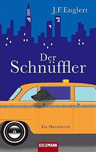 Der Schnüffler : ein Hundekrimi. J. F. Englert. Dt. von Tina Hohl / Goldmann ; 47022 - Englert, J. F. und Tina Hohl