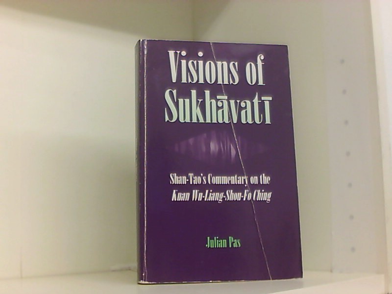 Visions of Sukhavati: Shan-Tao's Commentary on the Kuan Wu-Liang Shou-Fo Ching (SUNY Series in Buddhist Studies) - Pas Julian, F.
