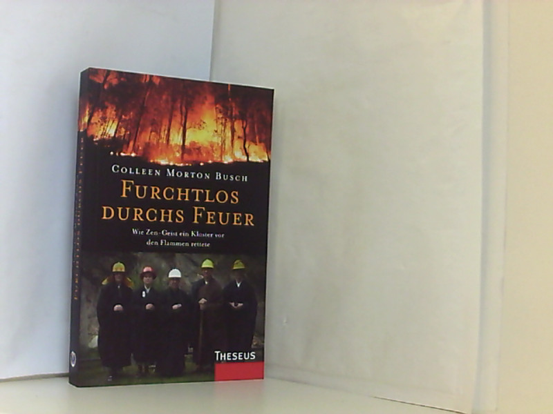 Furchtlos durchs Feuer: Wie Zen-Geist ein Kloster vor den Flammen rettete - Morton Busch, Colleen