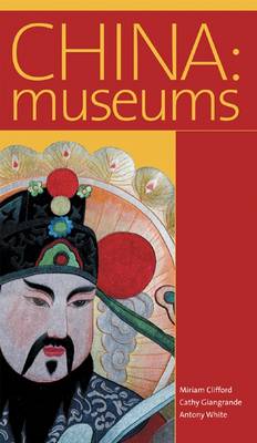 China: Museums. - CLIFFORD, MIRIAM, CATHY GIANGRANDE & ANTHONY WHITE.