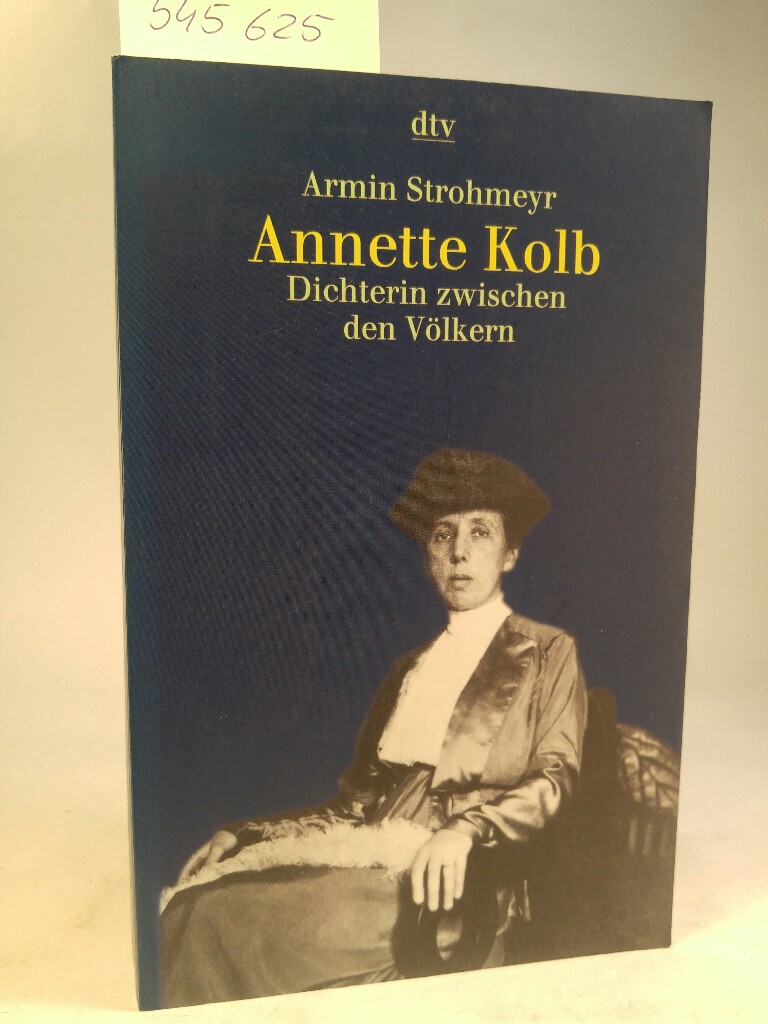 Annette Kolb. Dichterin zwischen den Völkern. - Strohmeyr, Armin