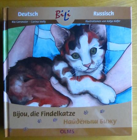 Bijou, die Findelkatze = NajdeÍünyÅ¡ BiÅ¾u. Ria Gersmeier ; Carina Welly. Ill. von Katja Kiefer. [Übers. ins Russ.: Pavel Trofimov] / BiLi; Kollektion Olms junior - Gersmeier, Ria (Mitwirkender), Katja (Mitwirkender) Kiefer und Pavel Trofimov