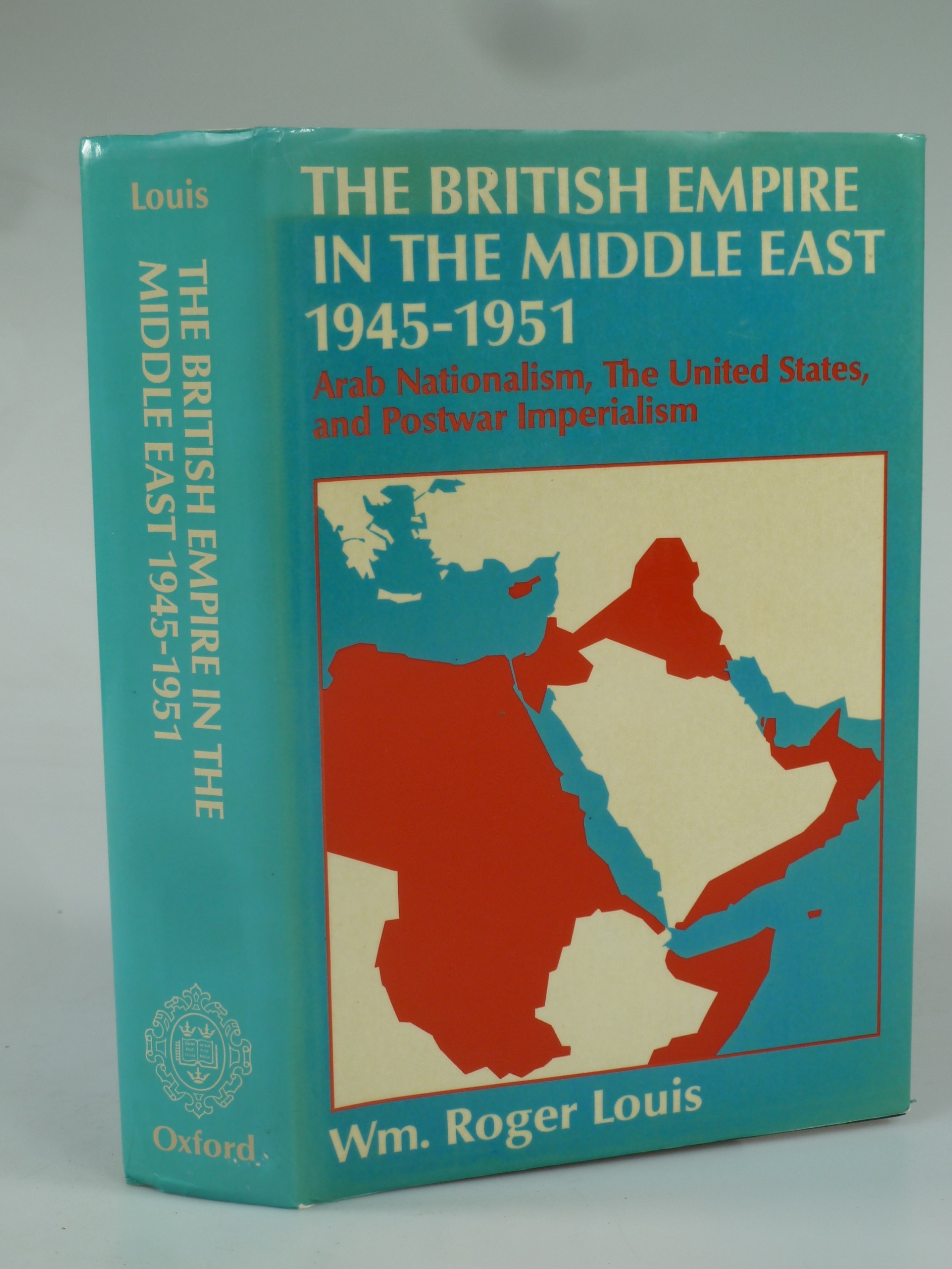 The British Empire in the Middle East 1945-1951. - LOUIS, Wm. Roger.