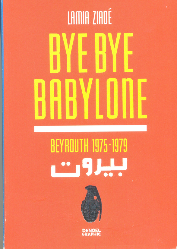 Bye bye Babylone: Beyrouth 1975 / 1979. - Ziadé,Lamia