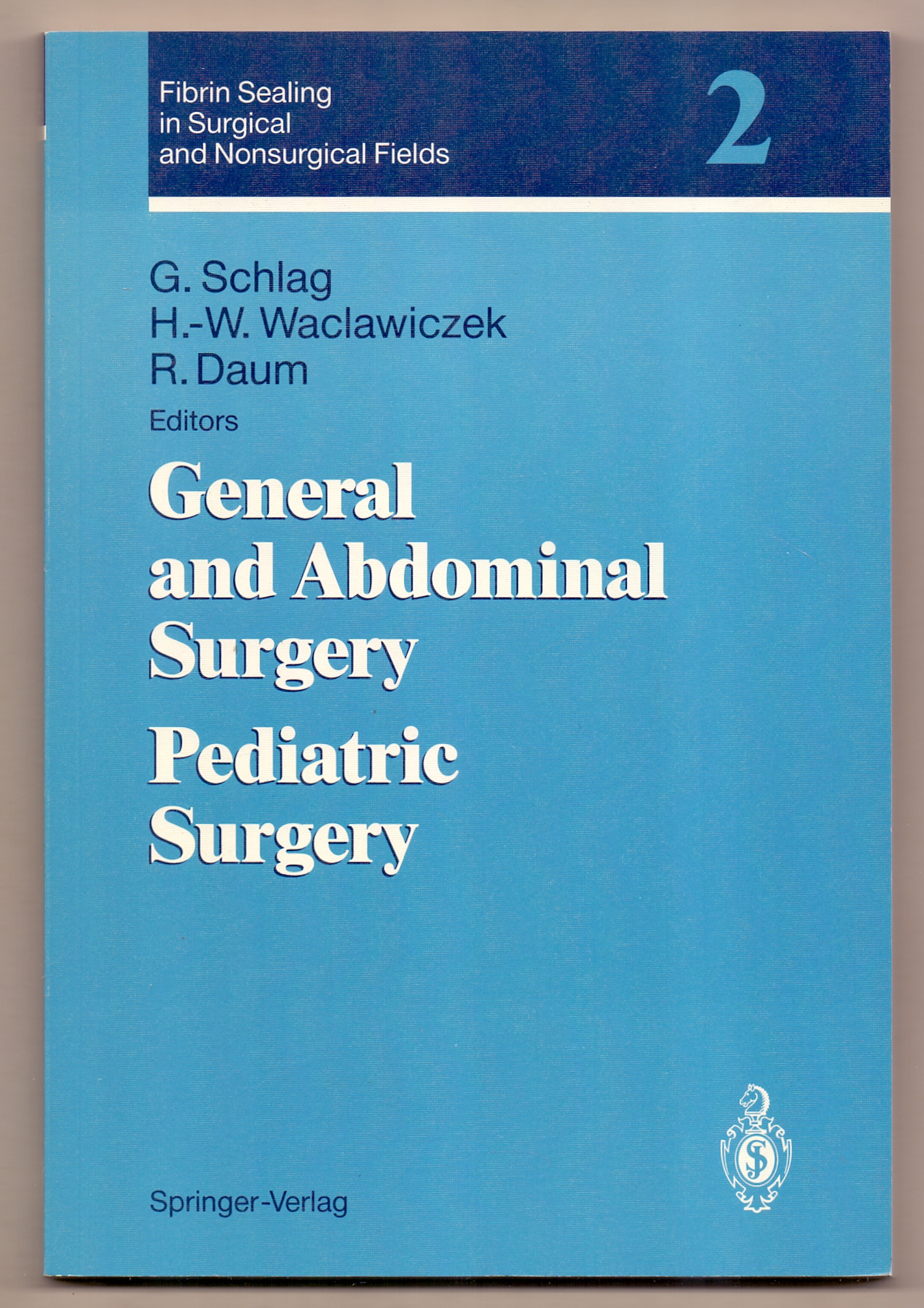 General and abdominal surgery, pediatric surgery : with 41 tables. G. Schlag . (ed.) / Fibrin sealing in surgical and nonsurgical fields ; Vol. 2 - Schlag, Günther (Herausgeber)