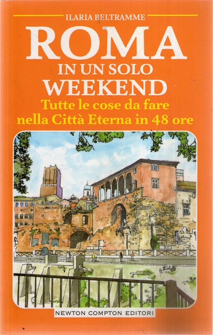 Roma in un solo weekend. Tutte le cose da fare nella città eterna in 48 ore - Beltramme, Ilaria