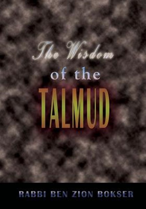 The Wisdom of the Talmud - Bokser, Rabbi Ben Zion