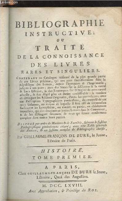 Bibliographie instructive : ou traité de la connoissance des livres rares et singuliers - Tome premier : Histoire - De Bure Guillaume-François