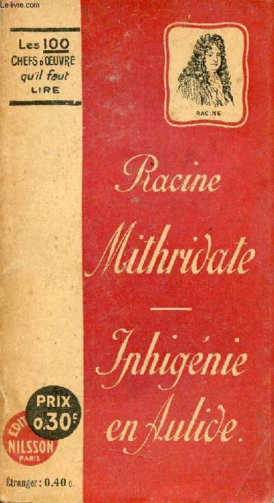 Mithridate tragédie - Iphigénie en Aulide tragédie - Collection les 100 chefs d'oeuvre qu'il faut lire. Racine [Bon] [Couverture souple]