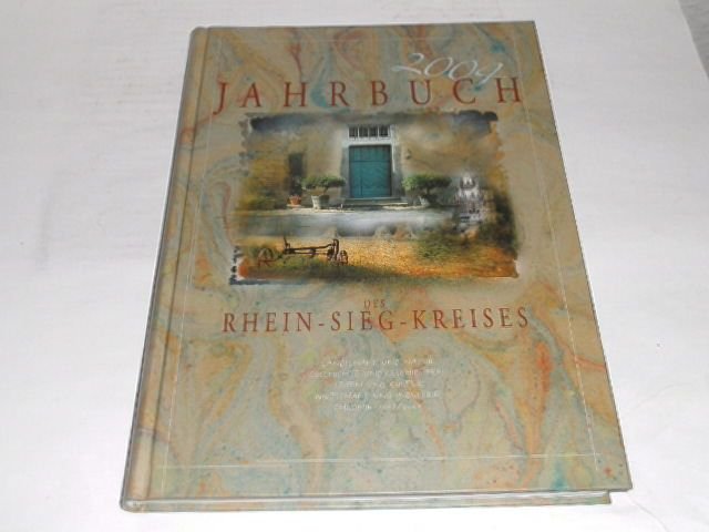 Jahrbuch 2004 des Rhein-Sieg-Kreises. Landschaft und Natur ; Geschichte und Geschichten ; Leben und Kultur ; Wirtschaft und Industrie ; Chronik 2002/2003 - Land