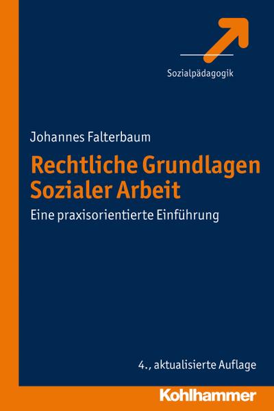 Rechtliche Grundlagen Sozialer Arbeit: Eine praxisorientierte Einführung - Johannes Falterbaum