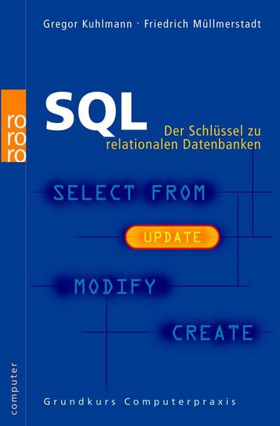 SQL: Der Schlüssel zu relationalen Datenbanken - Kuhlmann, Gregor und Friedrich Müllmerstadt