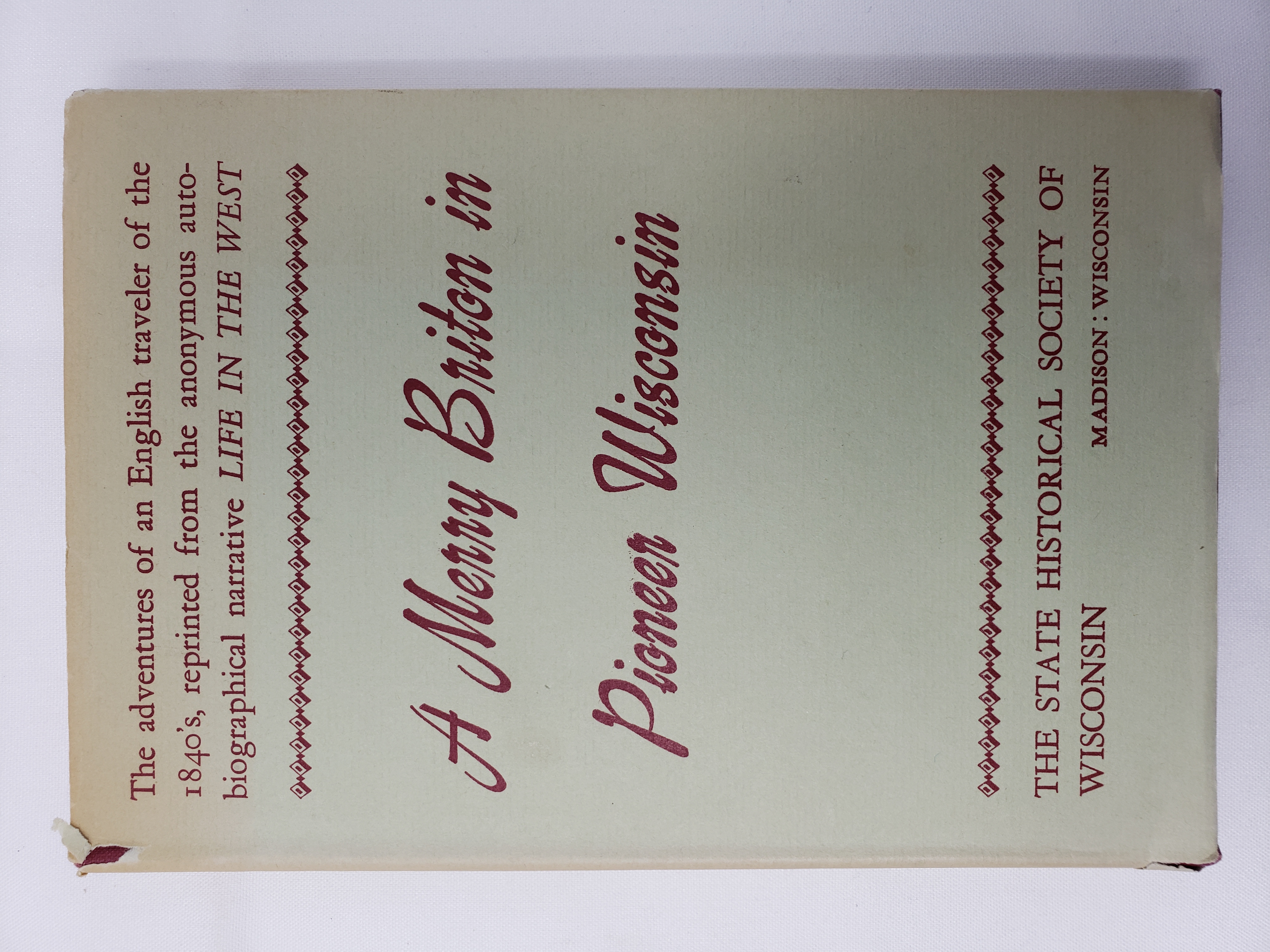 A Merry Briton in Pioneer Wisconsin: A contemporary narrative reprinted from Life in the West: Back-Wood Leaves and Prairie Flowers: Rough Sketches o