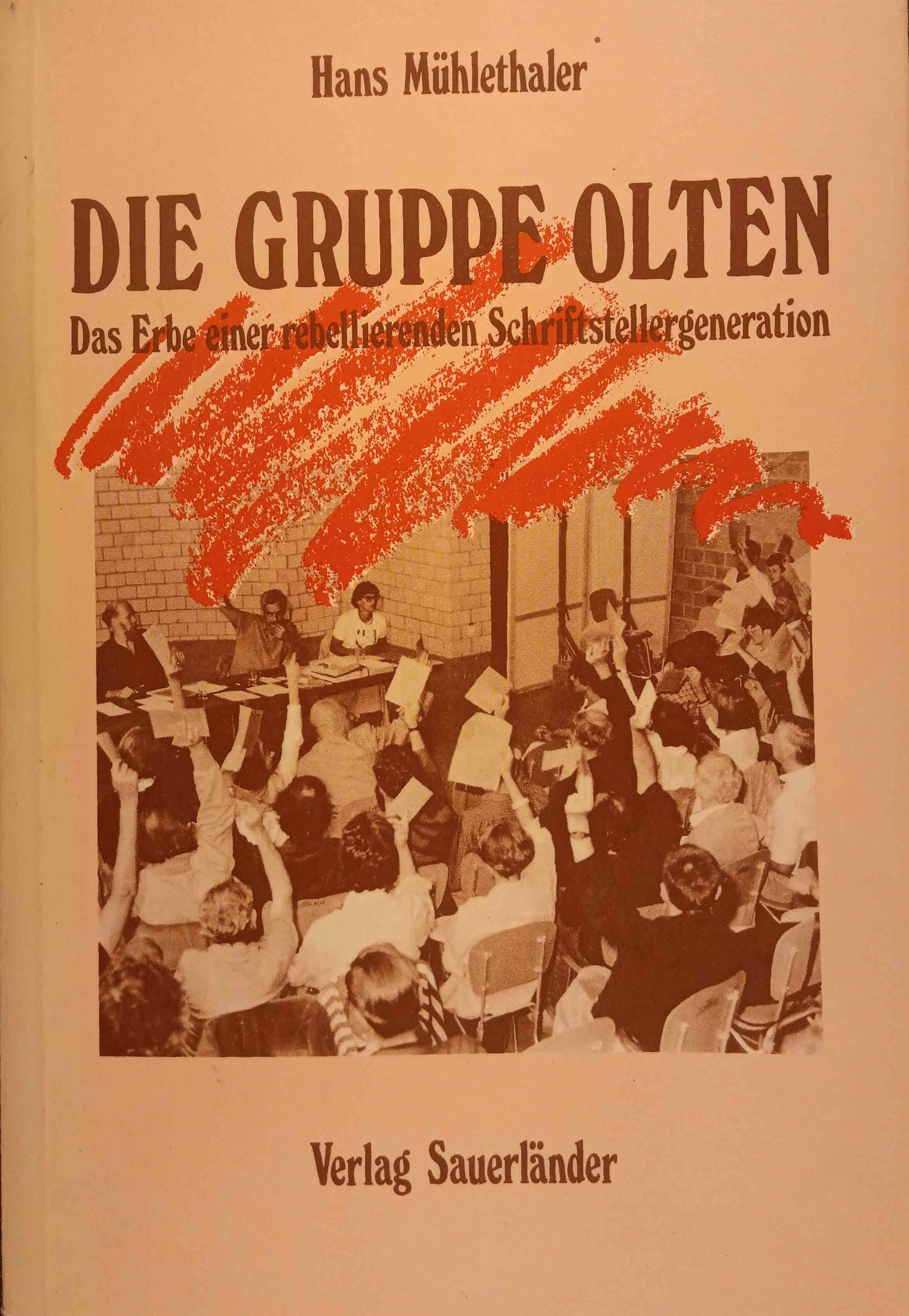 Die Gruppe Olten : d. Erbe e. rebellierenden Schriftstellergeneration. - Mühlethaler, Hans