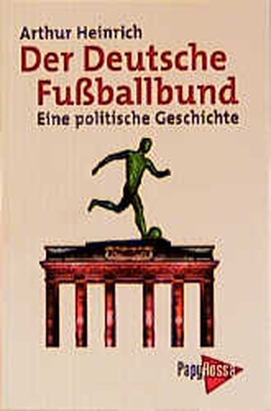 Der Deutsche Fussballbund - Eine politische Geschichte - Heinrich, Arthur