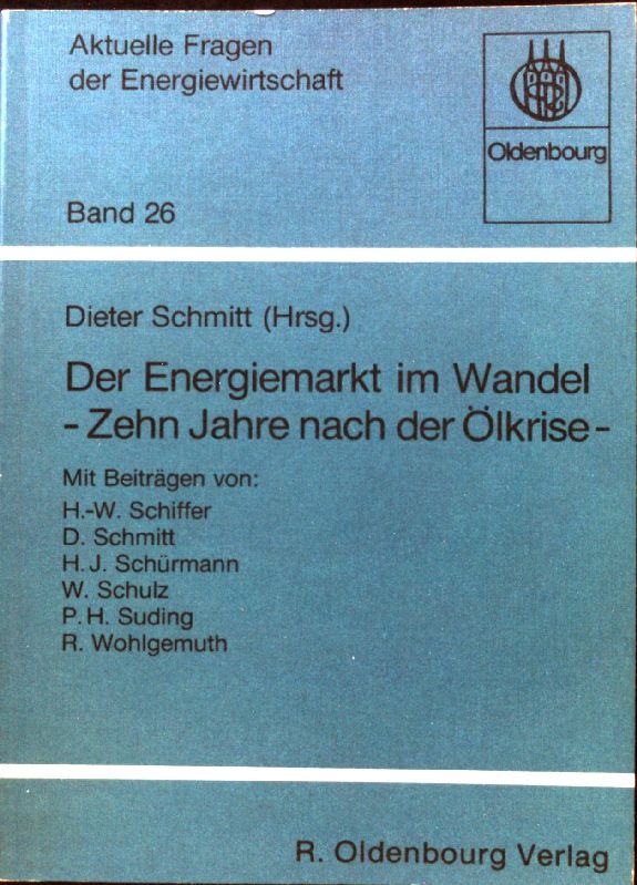 Der Energiemarkt im Wandel : 10 Jahre nach d. Ölkrise. Aktuelle Fragen der Energiewirtschaft ; Bd. 26; - Schmitt, Dieter