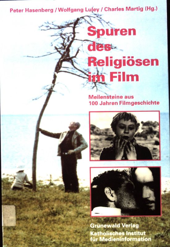 Spuren des Religiösen im Film : Meilensteine aus 100 Jahren Kinogeschichte. - Hasenberg, Peter, Wolfgang Luley und Charles Martig