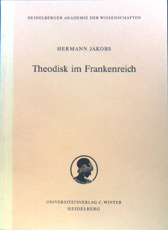 Theodisk im Frankenreich. Schriften der Philosophisch-Historischen Klasse der Heidelberger Akademie der Wissenschaften ; Bd. 6; - Jakobs, Hermann