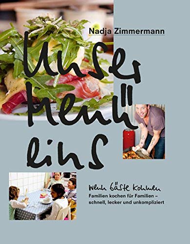 Unser Menü eins - Wenn Gäste kommen: Familien kochen für Familien, schnell, locker, unkompliziert. - Zimmermann, Nadja