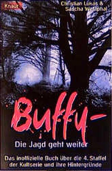 Buffy: Die Jagd geht weiter: Das inoffizielle Buch über die vierte Staffel der Kultserie und ihre Hintergründe - Lukas, Christian und Sasha Westphal