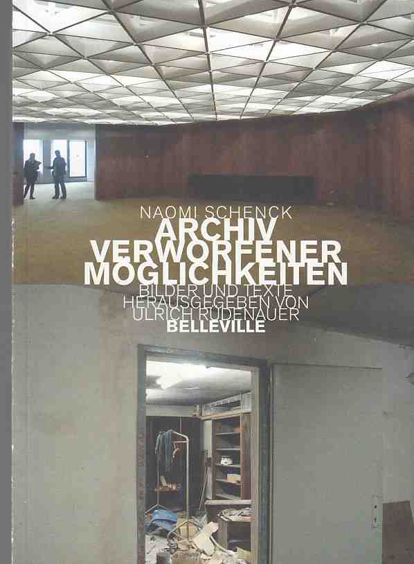 Archiv verworfener Möglichkeiten : Bilder und Texte. Naomi Schenck. Hrsg. von Ulrich Rüdenauer. - Schenck, Naomi