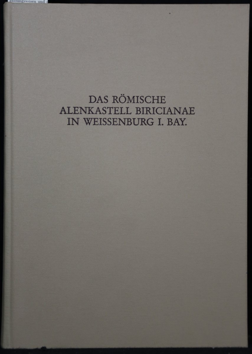 Das Römische Alenkastell Biricianae in Weissenburg in Bayern. Die Grabungen von 1890 bis 1990. (= Limesforschungen Band 25). - Grönke, Eveline