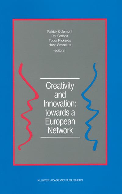 Creativity and Innovation: towards a European Network : Report of the First European Conference on Creativity and Innovation, ¿Network in Action¿, organized by the Netherlands Organization for Applied Scientific Research TNO Delft, The Netherlands, 13¿16 December 1987 - Patrick Colemont