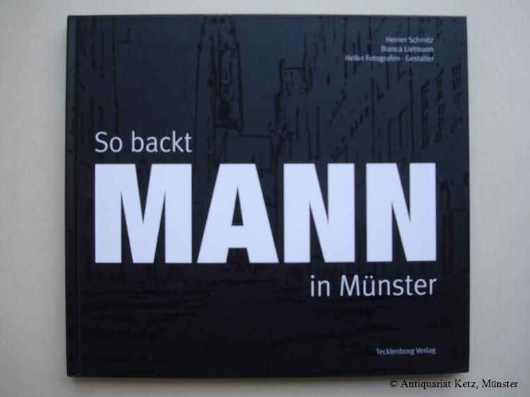 So backt MANN in Münster. 1. Aufl. - Schmitz, Heiner, Bianca Lietmann und Markus Heller (Fotografien)