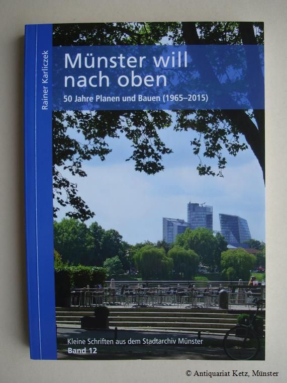 Münster will nach oben. 50 Jahre Planen und Bauen (1965 - 2015). - Karliczek, Rainer, und Anja Gussek