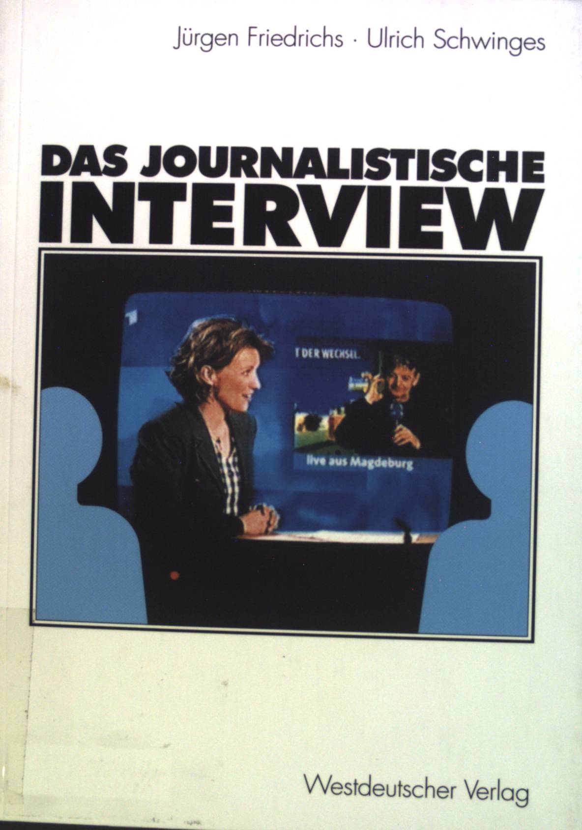 Das journalistische Interview. - Friedrichs, Jürgen und Ulrich Schwinges
