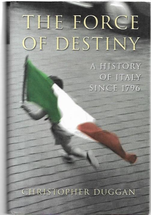 The Force of Destiny : A History of Italy Since 1796. - Duggan, Christopher.