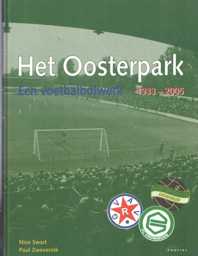 Het Oosterpark. Een voetbalbolwerk 1933-2005 - Swart, Nico & Paul Zweverik