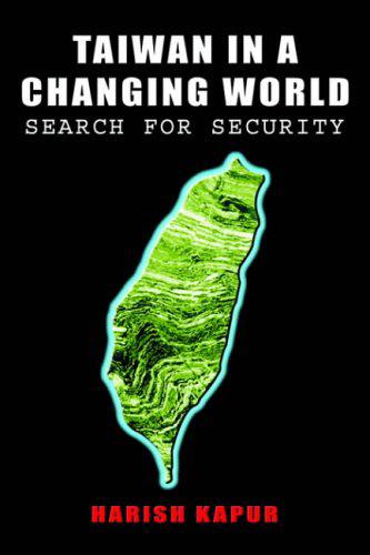 Taiwan In A Changing World: Search For Security - Kapur, Harish