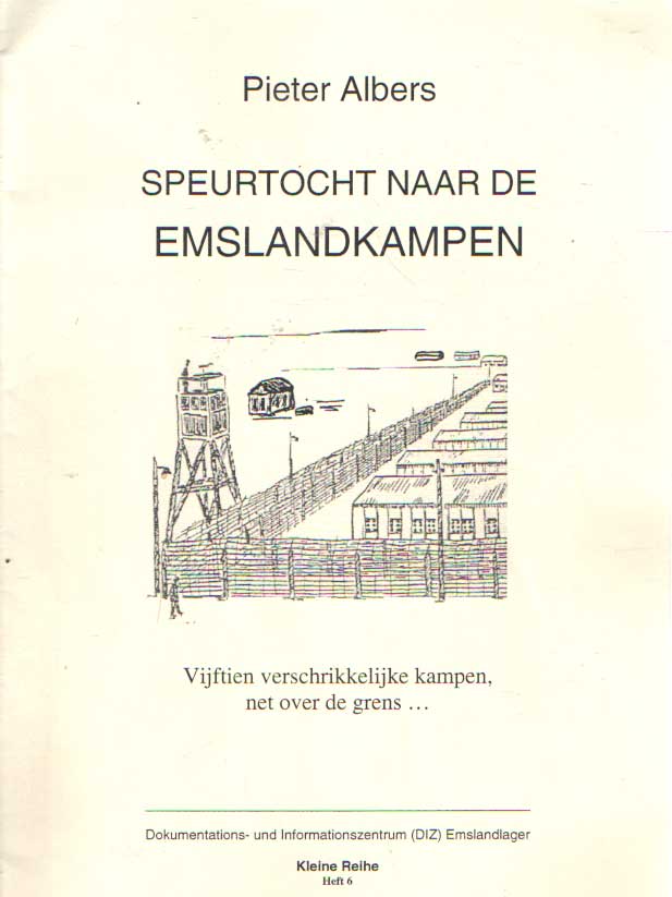 Speurtocht naar de Emslandkampen: vijftien verschrikkelijke kampen, net over de grens. - Albers, Pieter