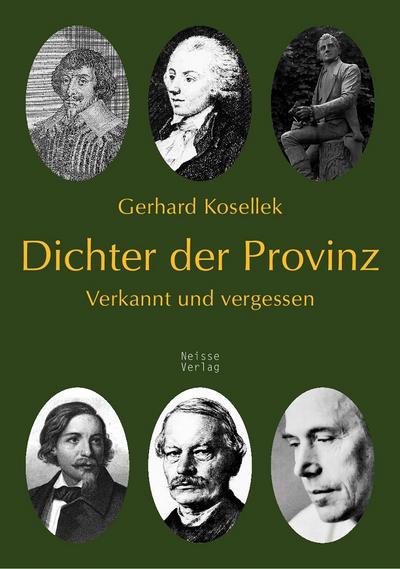 Dichter der Provinz : Verkannt und vergessen - Gerhard Kosellek