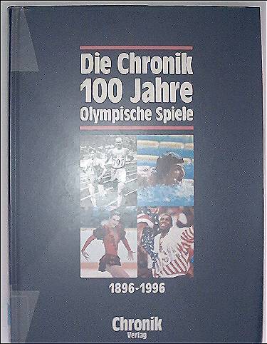 Die Chronik: 100 Jahre Olympische Spiele 1896-1996 - Kruse Britta; Fabian Clemens