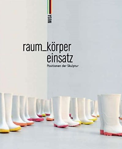 raum_körper einsatz : Positionen der Skulptur. - Stuhlpfarrer, Anna; Starl, Timm; Steininger, Florian; Aigner, Silvie; Borchardt-Birbaumer, Brigitte; Boeckl, Matthias; Hagen, Bettina; Hauenfels, Theresia; Hochleitner, Martin